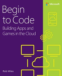Image of the cover of Begin to Code - Building Apps and Games in the Cloud